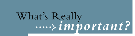 What's really important?